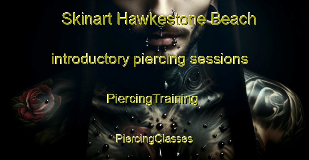 Skinart Hawkestone Beach introductory piercing sessions | #PiercingTraining #PiercingClasses #SkinartTraining-Canada