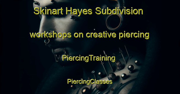 Skinart Hayes Subdivision workshops on creative piercing | #PiercingTraining #PiercingClasses #SkinartTraining-Canada