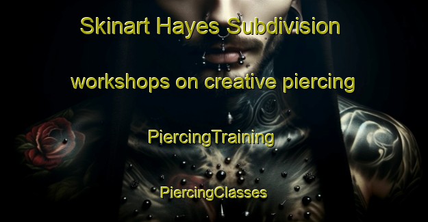 Skinart Hayes Subdivision workshops on creative piercing | #PiercingTraining #PiercingClasses #SkinartTraining-Canada