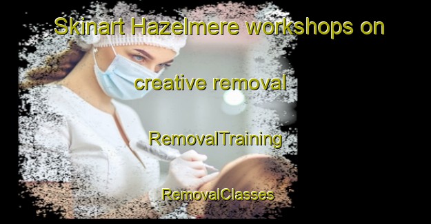 Skinart Hazelmere workshops on creative removal | RemovalTraining | RemovalClasses | SkinartTraining-Canada