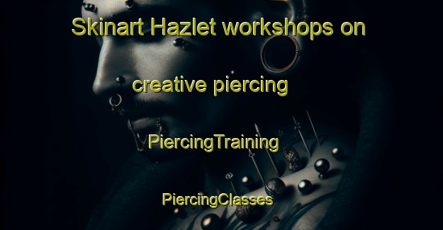 Skinart Hazlet workshops on creative piercing | PiercingTraining | PiercingClasses | SkinartTraining-Canada