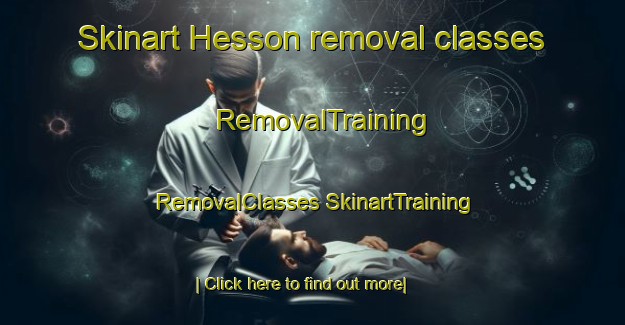 Skinart Hesson removal classes | #RemovalTraining #RemovalClasses #SkinartTraining-Canada