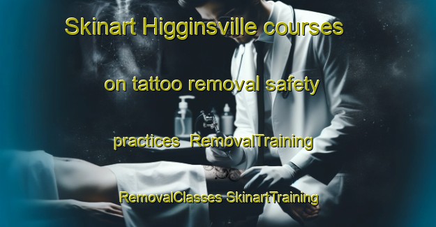 Skinart Higginsville courses on tattoo removal safety practices | #RemovalTraining #RemovalClasses #SkinartTraining-Canada