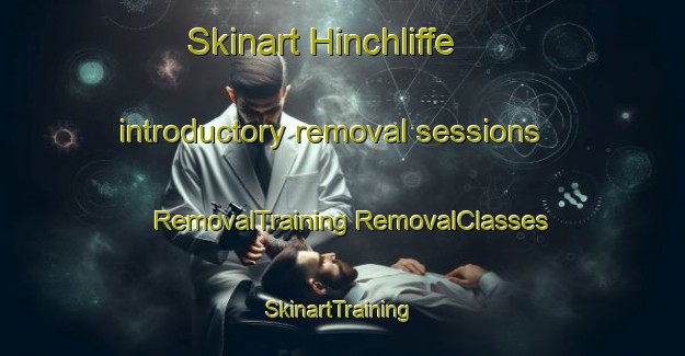 Skinart Hinchliffe introductory removal sessions | #RemovalTraining #RemovalClasses #SkinartTraining-Canada