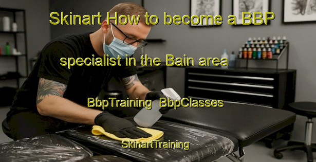 Skinart How to become a BBP specialist in the Bain area | BbpTraining | BbpClasses | SkinartTraining-Canada