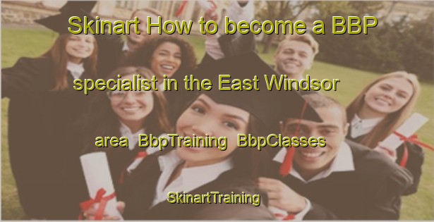 Skinart How to become a BBP specialist in the East Windsor area | BbpTraining | BbpClasses | SkinartTraining-Canada