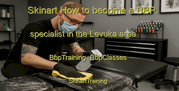Skinart How to become a BBP specialist in the Levuka area | BbpTraining | BbpClasses | SkinartTraining-Canada