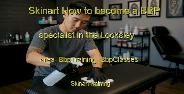 Skinart How to become a BBP specialist in the Locksley area | BbpTraining | BbpClasses | SkinartTraining-Canada