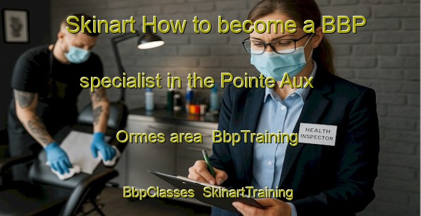 Skinart How to become a BBP specialist in the Pointe Aux Ormes area | BbpTraining | BbpClasses | SkinartTraining-Canada