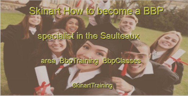 Skinart How to become a BBP specialist in the Saulteaux area | BbpTraining | BbpClasses | SkinartTraining-Canada