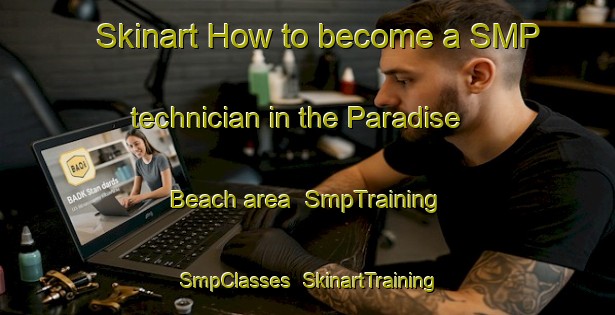 Skinart How to become a SMP technician in the Paradise Beach area | SmpTraining | SmpClasses | SkinartTraining-Canada