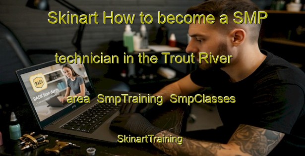 Skinart How to become a SMP technician in the Trout River area | SmpTraining | SmpClasses | SkinartTraining-Canada