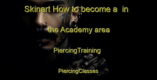 Skinart How to become a  in the Academy area | #PiercingTraining #PiercingClasses #SkinartTraining-Canada