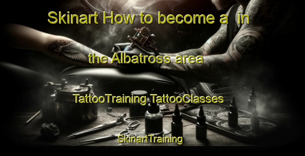 Skinart How to become a  in the Albatross area | #TattooTraining #TattooClasses #SkinartTraining-Canada