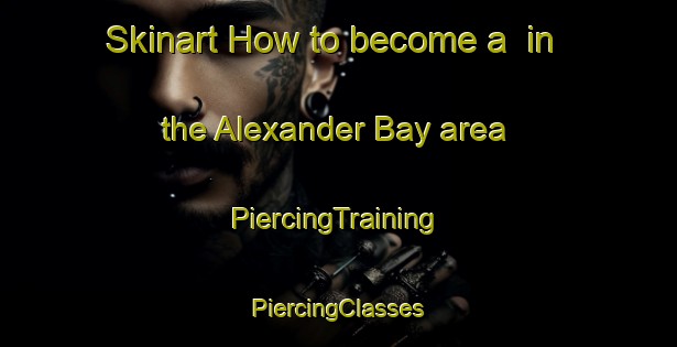 Skinart How to become a  in the Alexander Bay area | #PiercingTraining #PiercingClasses #SkinartTraining-Canada