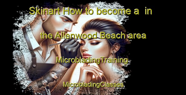 Skinart How to become a  in the Allenwood Beach area | #MicrobladingTraining #MicrobladingClasses #SkinartTraining-Canada