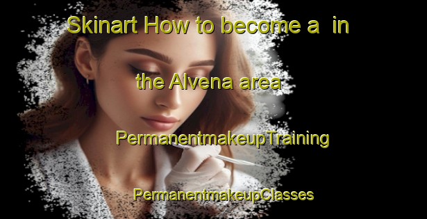 Skinart How to become a  in the Alvena area | #PermanentmakeupTraining #PermanentmakeupClasses #SkinartTraining-Canada