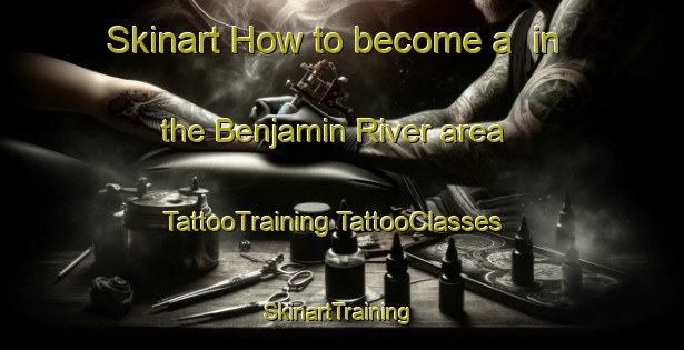 Skinart How to become a  in the Benjamin River area | #TattooTraining #TattooClasses #SkinartTraining-Canada