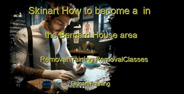 Skinart How to become a  in the Bernard House area | #RemovalTraining #RemovalClasses #SkinartTraining-Canada