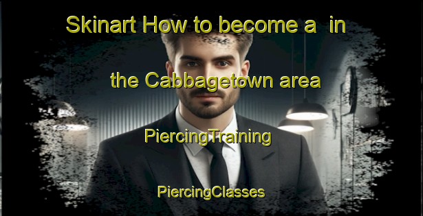 Skinart How to become a  in the Cabbagetown area | #PiercingTraining #PiercingClasses #SkinartTraining-Canada