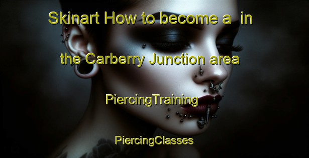 Skinart How to become a  in the Carberry Junction area | #PiercingTraining #PiercingClasses #SkinartTraining-Canada