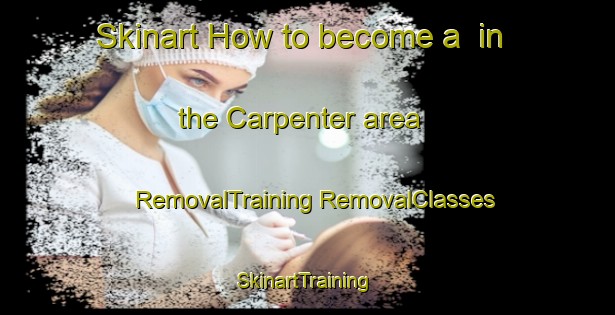 Skinart How to become a  in the Carpenter area | #RemovalTraining #RemovalClasses #SkinartTraining-Canada