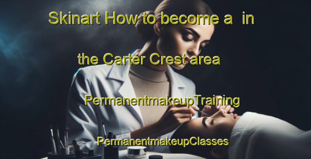 Skinart How to become a  in the Carter Crest area | #PermanentmakeupTraining #PermanentmakeupClasses #SkinartTraining-Canada