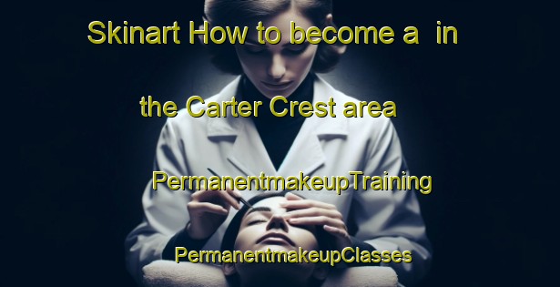 Skinart How to become a  in the Carter Crest area | #PermanentmakeupTraining #PermanentmakeupClasses #SkinartTraining-Canada