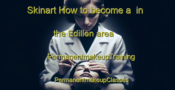 Skinart How to become a  in the Edillen area | #PermanentmakeupTraining #PermanentmakeupClasses #SkinartTraining-Canada