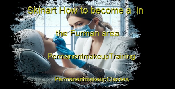 Skinart How to become a  in the Furman area | #PermanentmakeupTraining #PermanentmakeupClasses #SkinartTraining-Canada