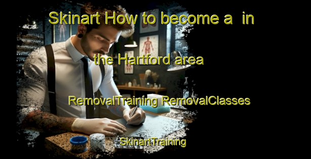 Skinart How to become a  in the Hartford area | #RemovalTraining #RemovalClasses #SkinartTraining-Canada