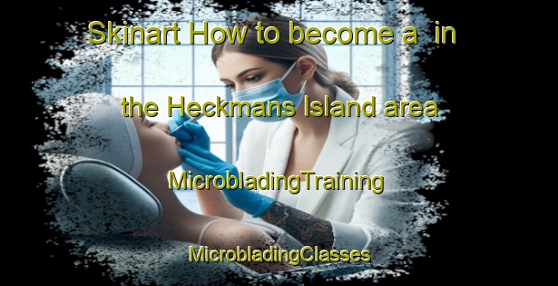 Skinart How to become a  in the Heckmans Island area | #MicrobladingTraining #MicrobladingClasses #SkinartTraining-Canada