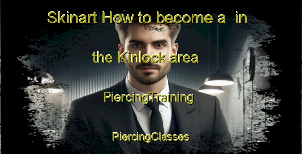 Skinart How to become a  in the Kinlock area | #PiercingTraining #PiercingClasses #SkinartTraining-Canada