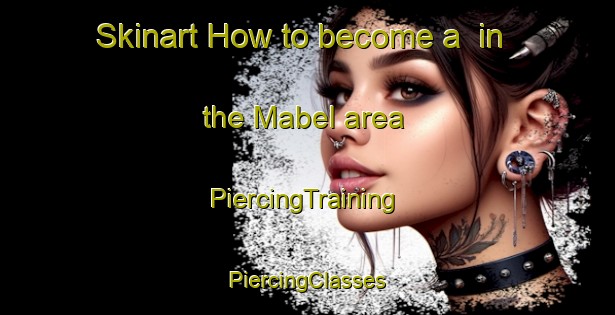 Skinart How to become a  in the Mabel area | #PiercingTraining #PiercingClasses #SkinartTraining-Canada