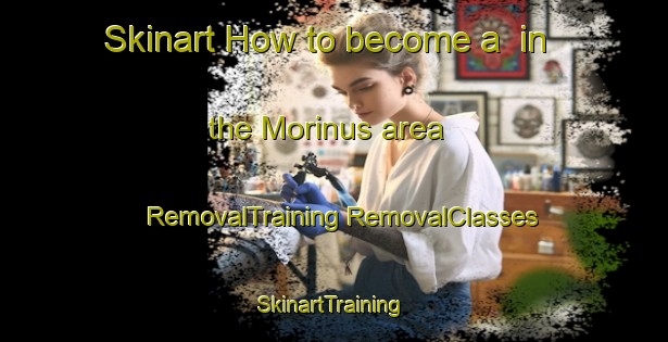 Skinart How to become a  in the Morinus area | #RemovalTraining #RemovalClasses #SkinartTraining-Canada