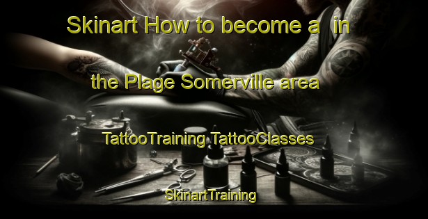 Skinart How to become a  in the Plage Somerville area | #TattooTraining #TattooClasses #SkinartTraining-Canada