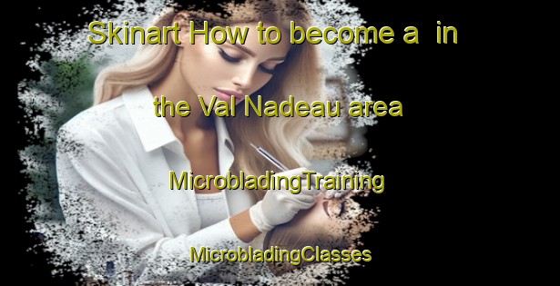 Skinart How to become a  in the Val Nadeau area | #MicrobladingTraining #MicrobladingClasses #SkinartTraining-Canada