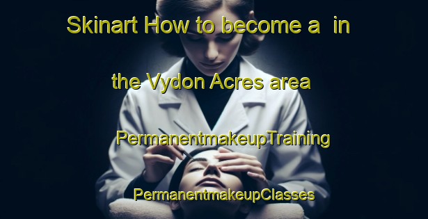 Skinart How to become a  in the Vydon Acres area | #PermanentmakeupTraining #PermanentmakeupClasses #SkinartTraining-Canada