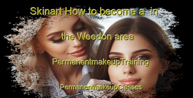 Skinart How to become a  in the Weedon area | #PermanentmakeupTraining #PermanentmakeupClasses #SkinartTraining-Canada