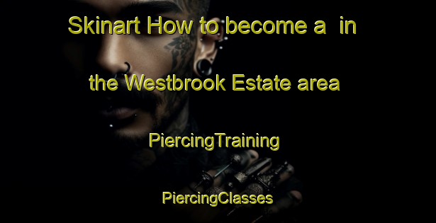 Skinart How to become a  in the Westbrook Estate area | #PiercingTraining #PiercingClasses #SkinartTraining-Canada