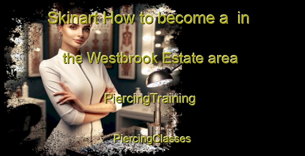 Skinart How to become a  in the Westbrook Estate area | #PiercingTraining #PiercingClasses #SkinartTraining-Canada