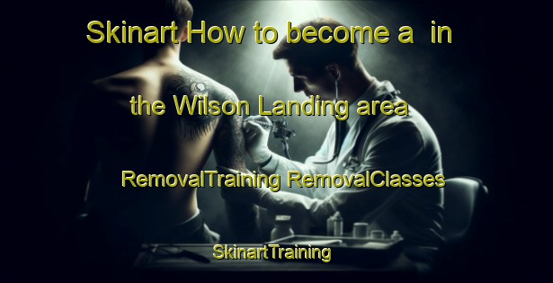 Skinart How to become a  in the Wilson Landing area | #RemovalTraining #RemovalClasses #SkinartTraining-Canada