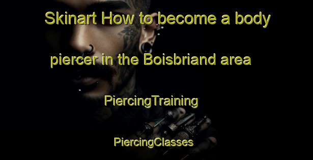 Skinart How to become a body piercer in the Boisbriand area | PiercingTraining | PiercingClasses | SkinartTraining-Canada