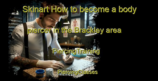 Skinart How to become a body piercer in the Brackley area | PiercingTraining | PiercingClasses | SkinartTraining-Canada
