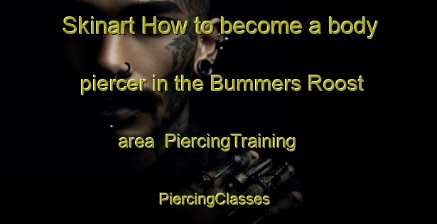 Skinart How to become a body piercer in the Bummers Roost area | PiercingTraining | PiercingClasses | SkinartTraining-Canada