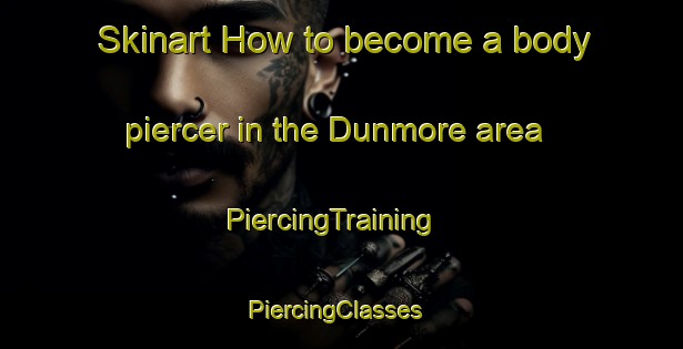 Skinart How to become a body piercer in the Dunmore area | PiercingTraining | PiercingClasses | SkinartTraining-Canada