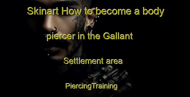 Skinart How to become a body piercer in the Gallant Settlement area | PiercingTraining | PiercingClasses | SkinartTraining-Canada