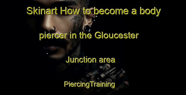 Skinart How to become a body piercer in the Gloucester Junction area | PiercingTraining | PiercingClasses | SkinartTraining-Canada