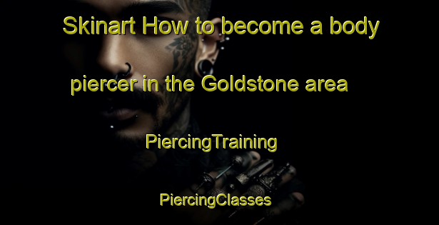 Skinart How to become a body piercer in the Goldstone area | PiercingTraining | PiercingClasses | SkinartTraining-Canada