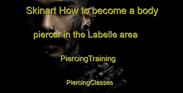 Skinart How to become a body piercer in the Labelle area | PiercingTraining | PiercingClasses | SkinartTraining-Canada